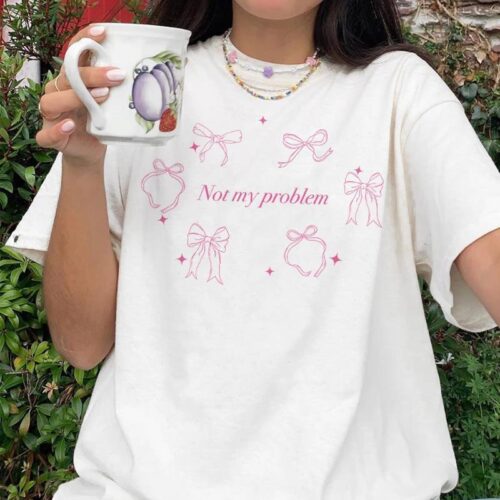 Not My Problem T-shirt